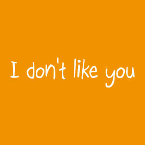I don't like you, je ne vous aime pas, motif à personnaliser humour et mauvaise humeur.