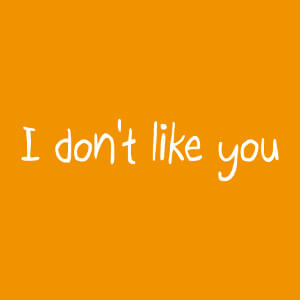 I don't like you, je ne vous aime pas, motif  personnaliser humour et mauvaise humeur.