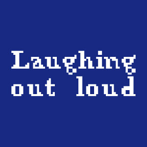 Laughing out loud crit en typo pixel classique.