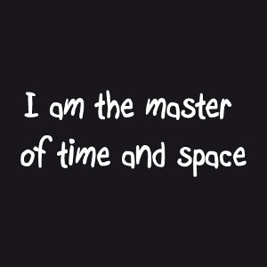 I am the master of Time and Space, une citation geek et Time Travel.