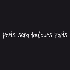 Paris sera toujours Paris, citation retro et nostalgie.