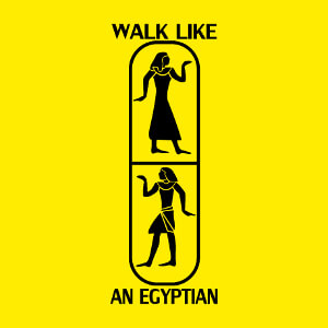 Walk like an egyptian, rfrence  la chanson des Bangles, avec cartouche et hiroglyphes personnalisables.