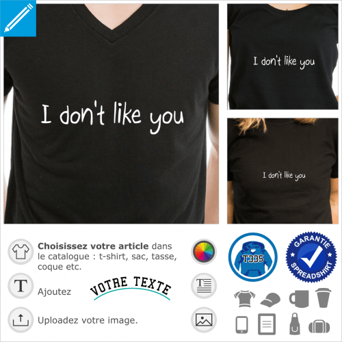 I don't like you, crez un t-shirt humour et mauvaise humeur personnalis.