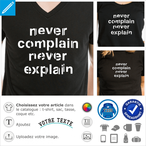 Never complain, never explain, devise de la reine d'Angleterre  imprimer sur t-shirt.