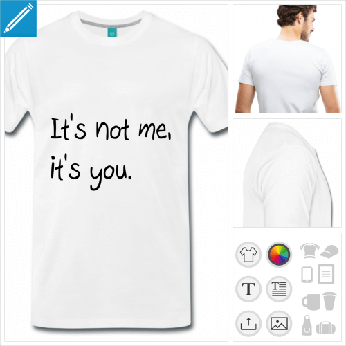 T-shirt it's not me it's you en typo manuscrite  imprimer en ligne. Couleurs personnalisable.