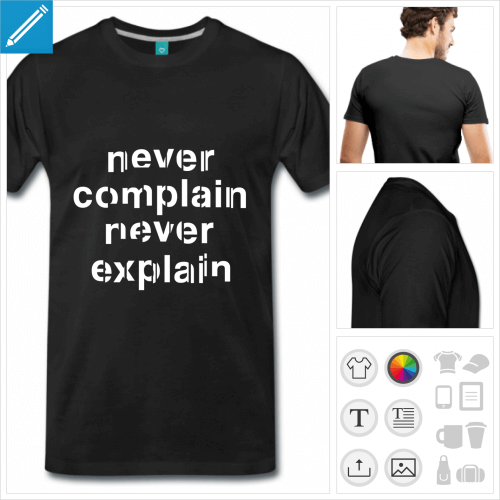 T-shirt never complain never explain, citation, motto de la reine d'Angleterre. Imprimez votre t-shirt citation en ligne.